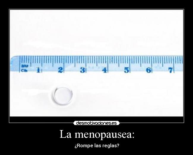 La menopausea: - ¿Rompe las reglas?