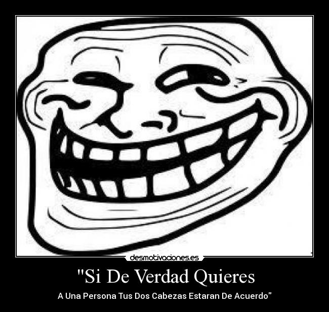 Si De Verdad Quieres - A Una Persona Tus Dos Cabezas Estaran De Acuerdo