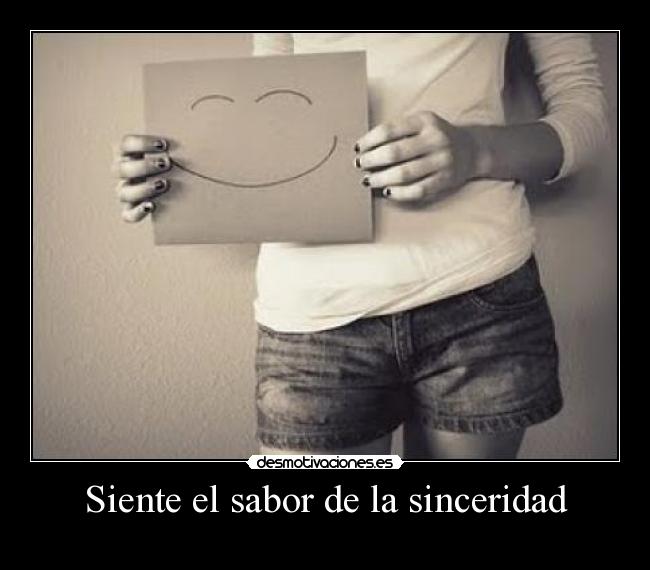 Siente el sabor de la sinceridad -