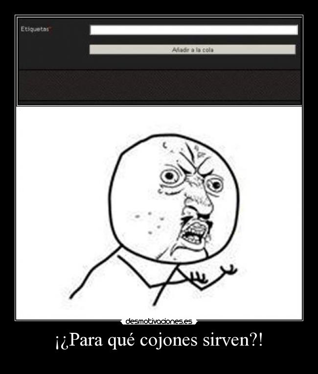  ¡¿Para qué cojones sirven?!  - 