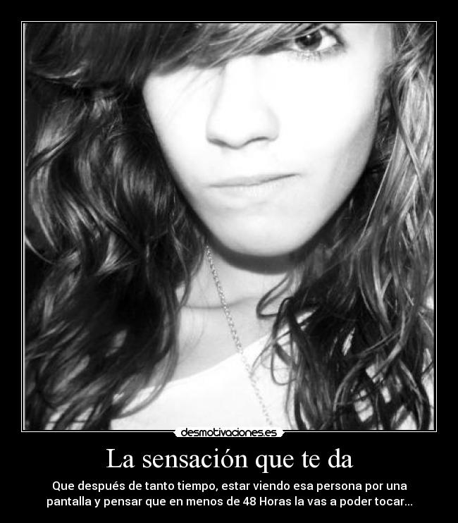 La sensación que te da -