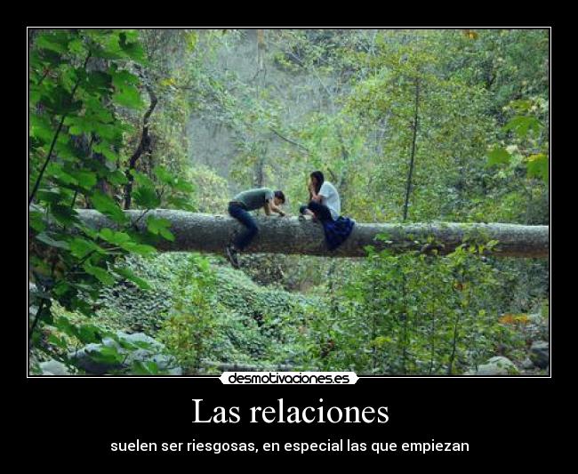 Las relaciones - suelen ser riesgosas, en especial las que empiezan