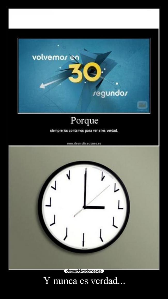 Y nunca es verdad... -