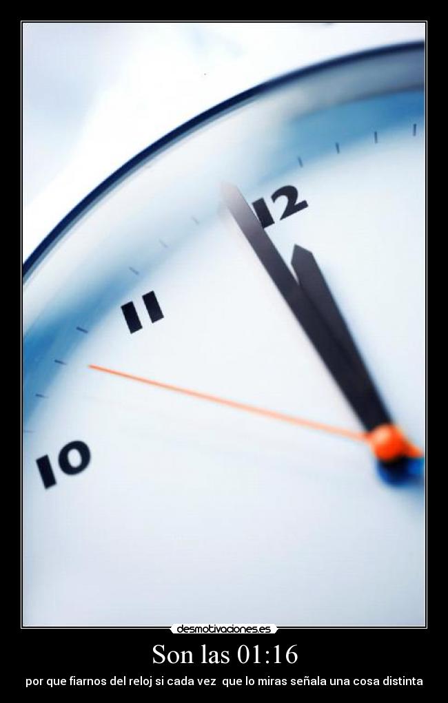 Son las 01:16 -