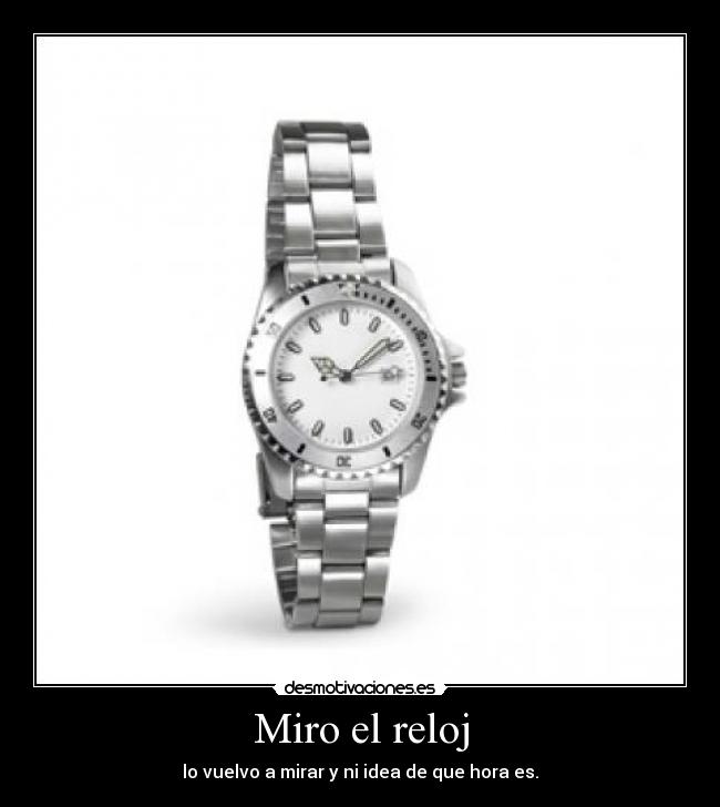 Miro el reloj -