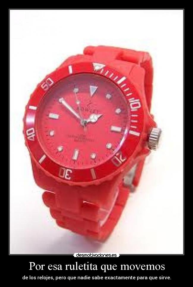 Por esa ruletita que movemos - de los relojes, pero que nadie sabe exactamente para que sirve.