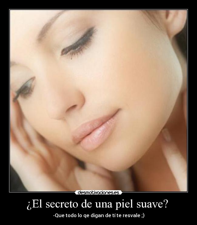 ¿El secreto de una piel suave?  - 