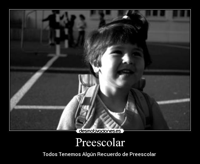 Preescolar - Todos Tenemos Algún Recuerdo de Preescolar 