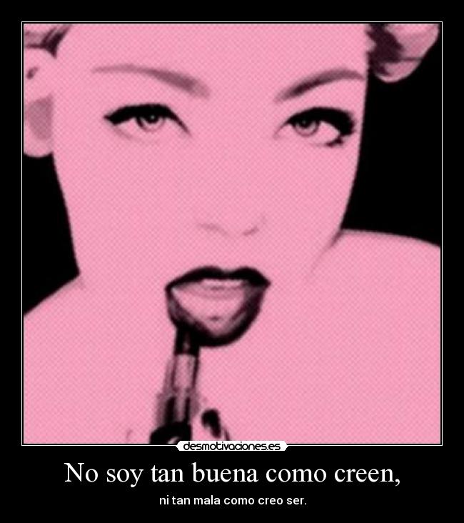 No soy tan buena como creen, - 