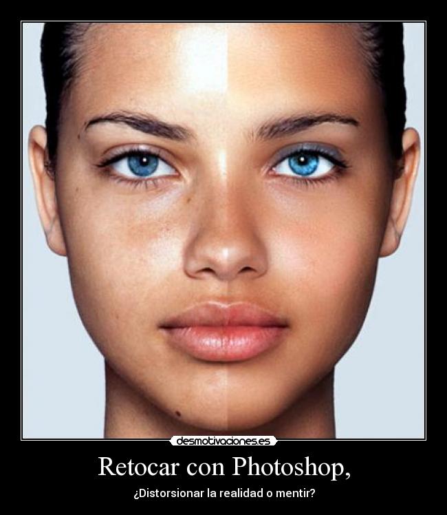 Retocar con Photoshop, - ¿Distorsionar la realidad o mentir?