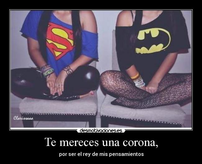 Te mereces una corona, -