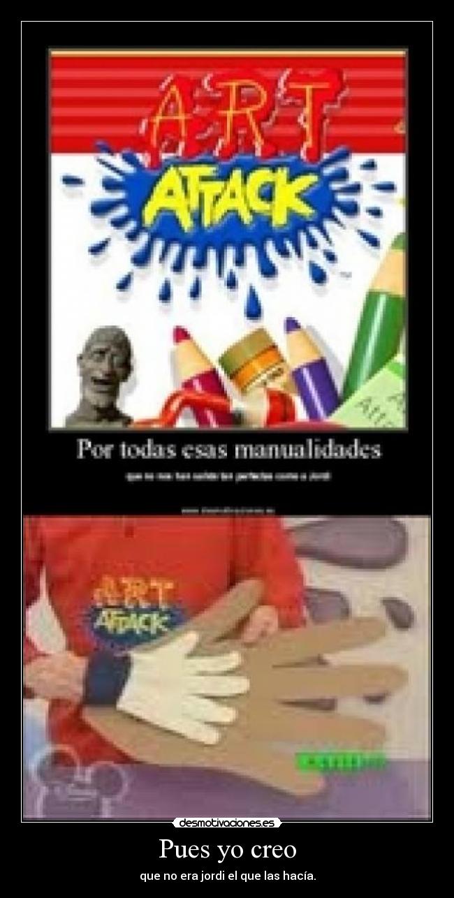 Pues yo creo - que no era jordi el que las hacía.