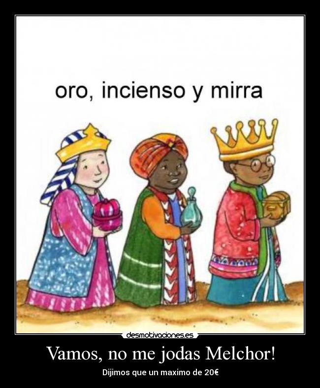 Vamos, no me jodas Melchor! -