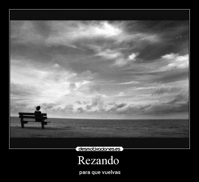 Rezando - para que vuelvas