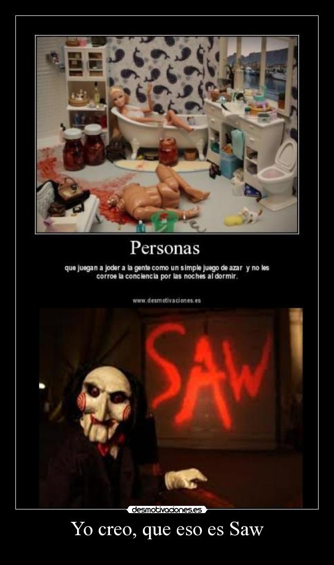 Yo creo, que eso es Saw - 
