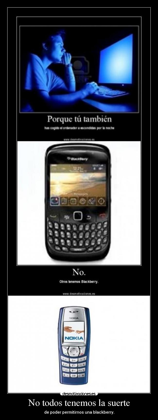 No todos tenemos la suerte - de poder permitirnos una blackberry.