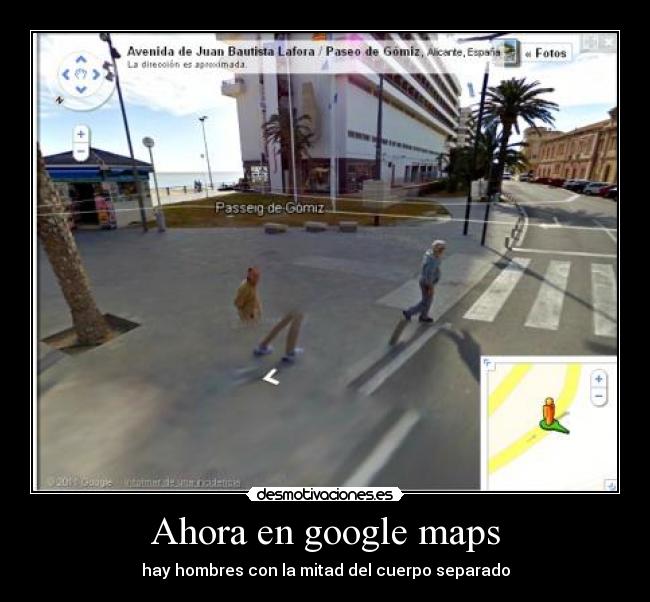 Ahora en google maps - hay hombres con la mitad del cuerpo separado