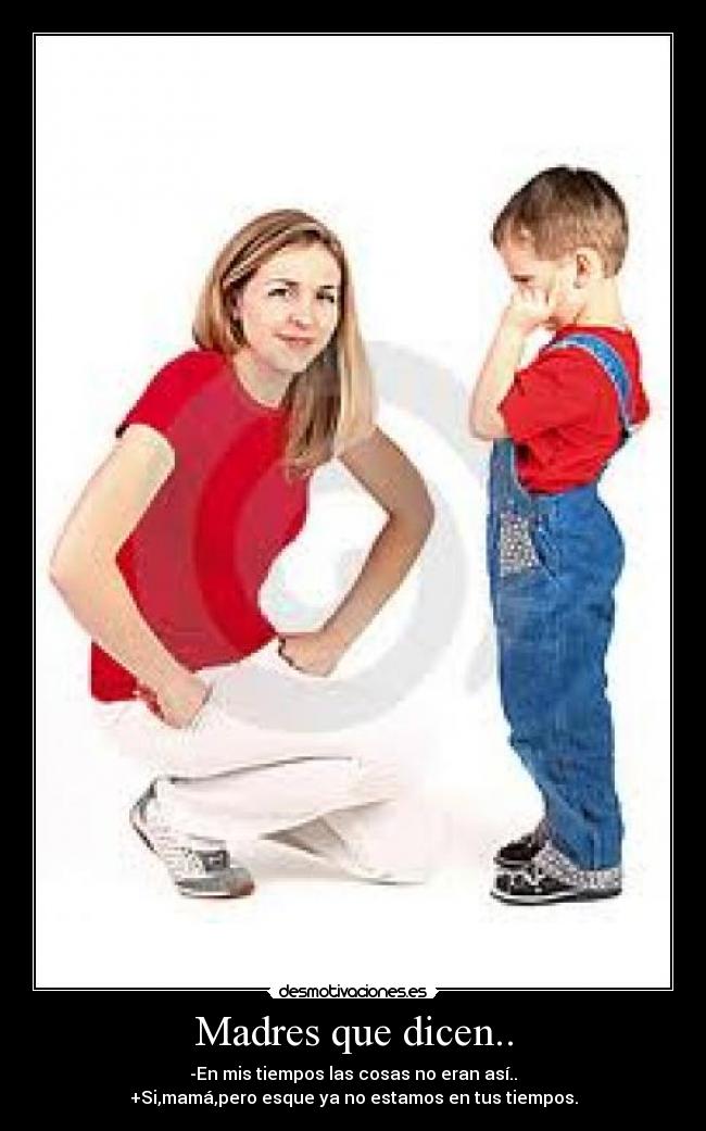 Madres que dicen.. -