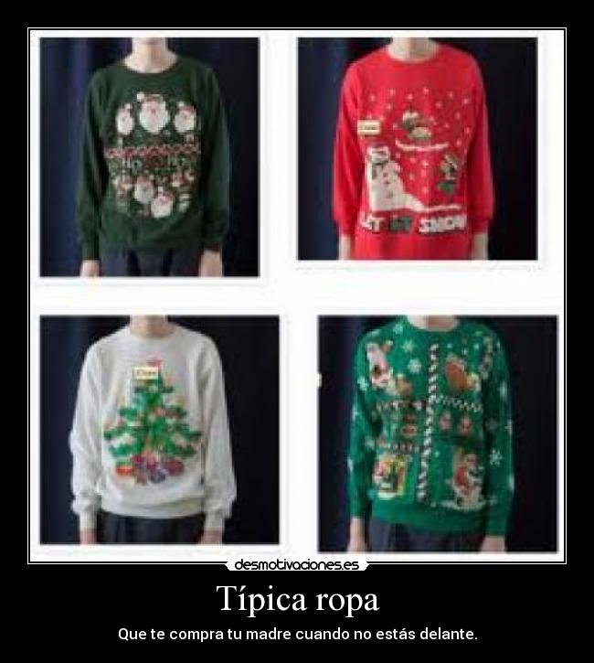 Típica ropa - Que te compra tu madre cuando no estás delante.