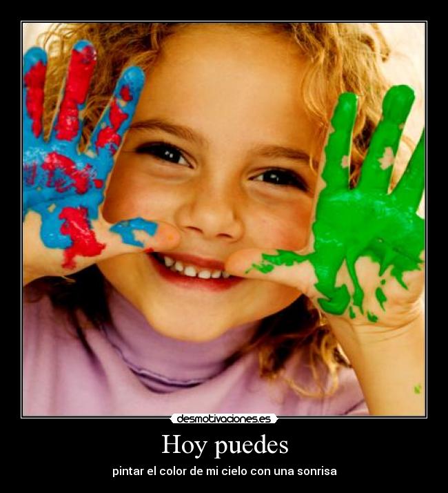 Hoy puedes - pintar el color de mi cielo con una sonrisa