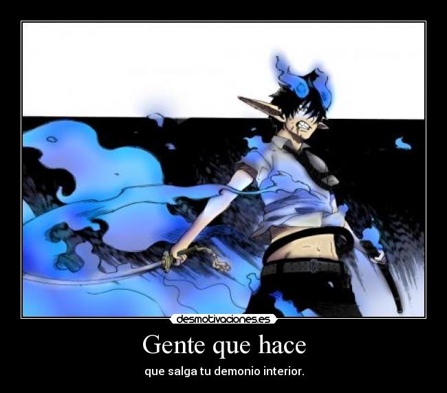 Gente que hace - que salga tu demonio interior.