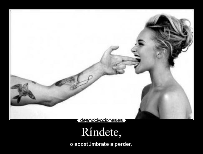 Ríndete, -