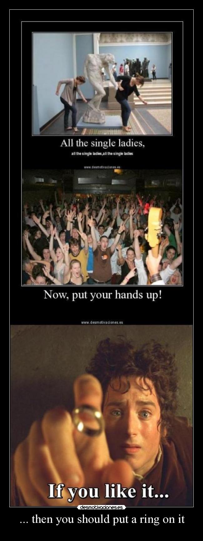 ... then you should put a ring on it -