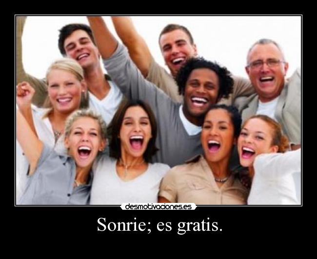 Sonrie; es gratis. -