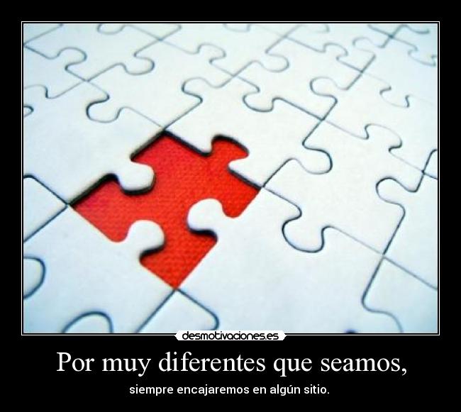 Por muy diferentes que seamos, -