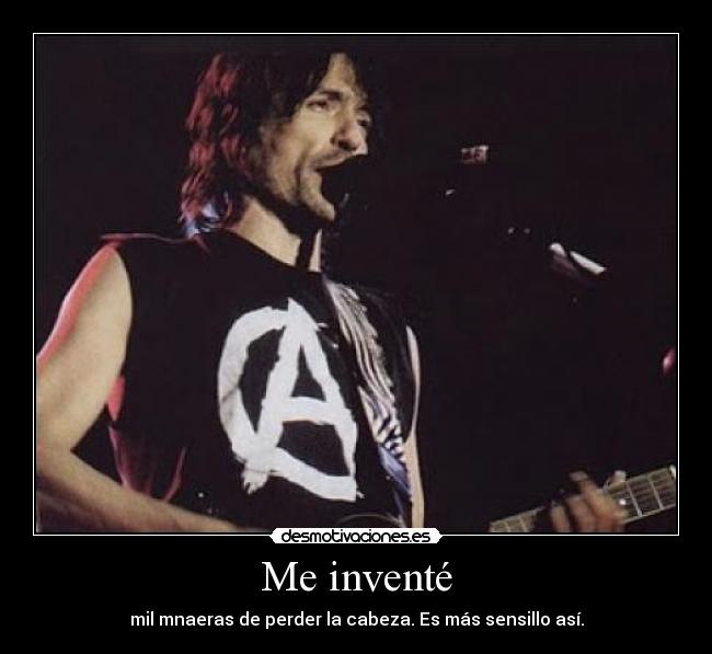 Me inventé - mil mnaeras de perder la cabeza. Es más sensillo así.