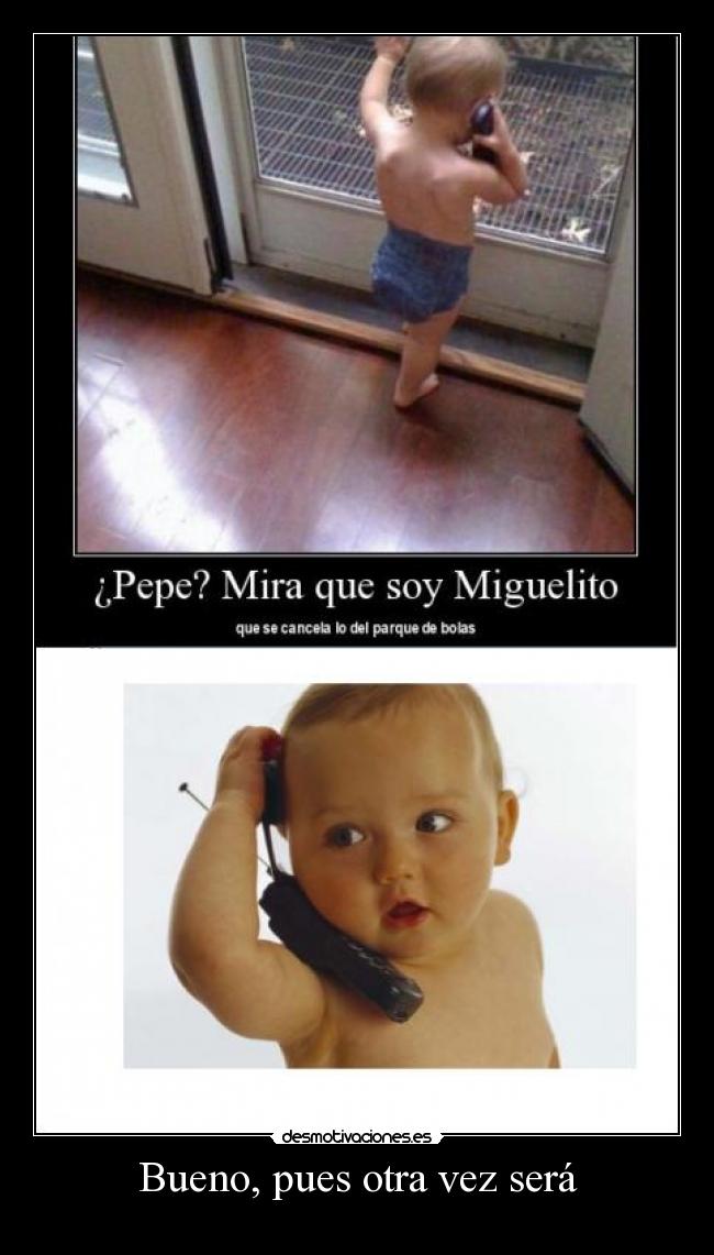 Bueno, pues otra vez será -