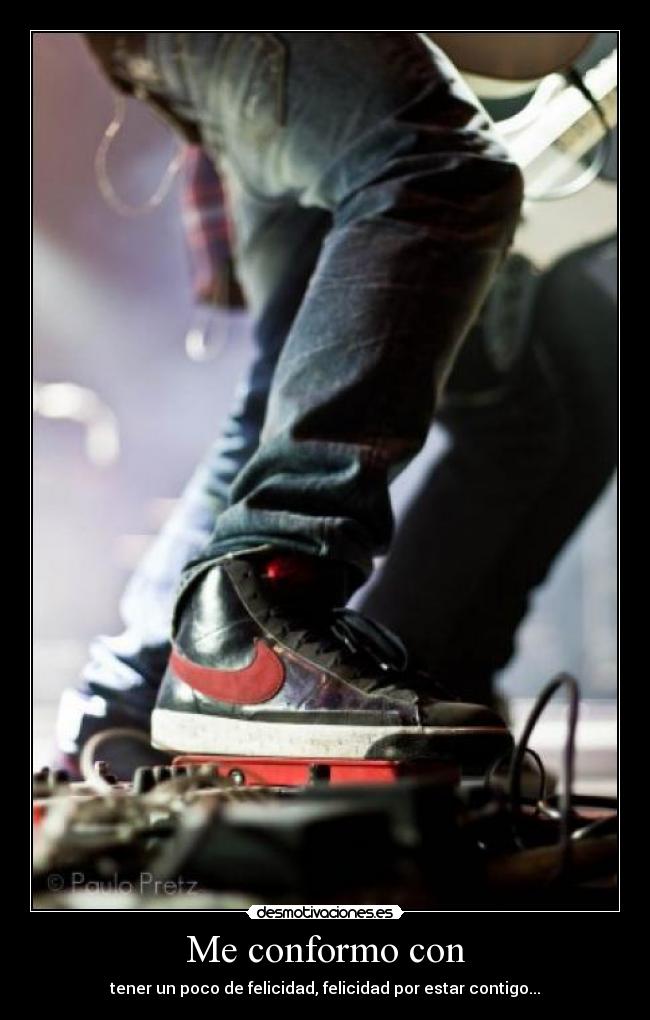 Me conformo con - tener un poco de felicidad, felicidad por estar contigo...♥