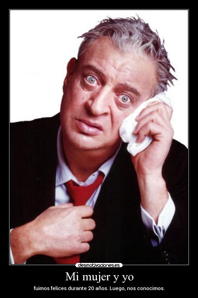 Mi mujer y yo - fuimos felices durante 20 años. Luego, nos conocimos.