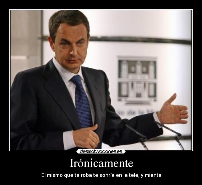 Irónicamente - El mismo que te roba te sonríe en la tele, y miente