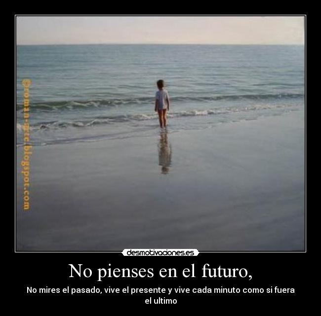 No pienses en el futuro, - 
