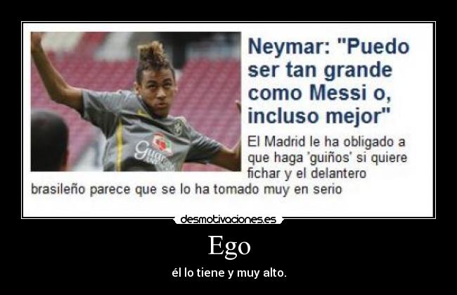 Ego - él lo tiene y muy alto.