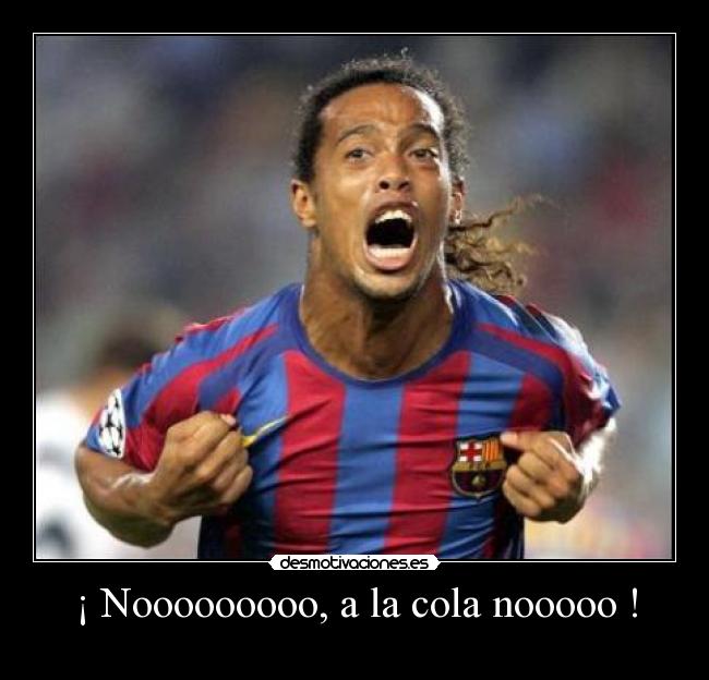 ¡ Nooooooooo, a la cola nooooo ! - 