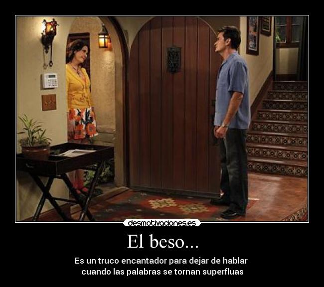 El beso... - Es un truco encantador para dejar de hablar 
cuando las palabras se tornan superfluas