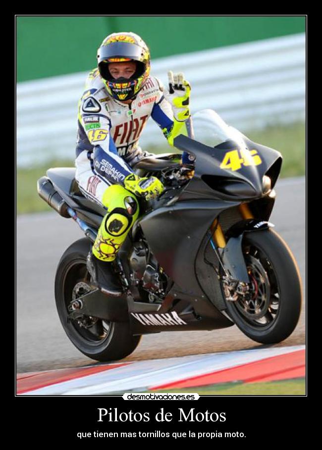 Pilotos de Motos - que tienen mas tornillos que la propia moto.