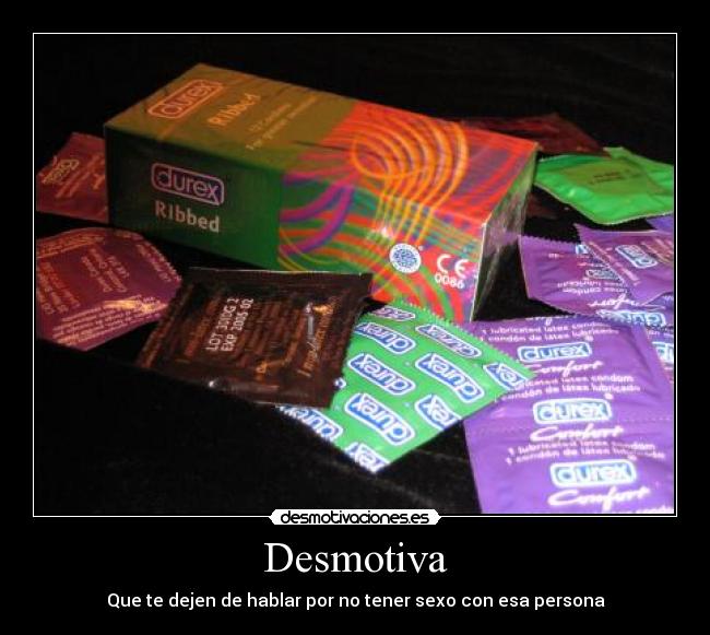 Desmotiva - Que te dejen de hablar por no tener sexo con esa persona
