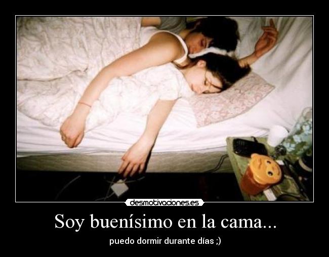 Soy buenísimo en la cama... -