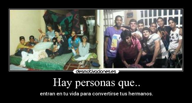 Hay personas que.. - entran en tu vida para convertirse tus hermanos.