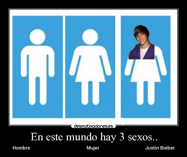 En este mundo hay 3 sexos.. - Hombre                                                 Mujer                                        Justin Bieber
