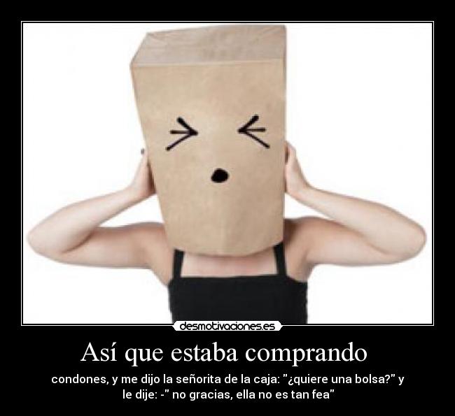 Así que estaba comprando -