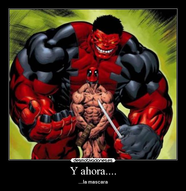 Y ahora.... - ....la mascara