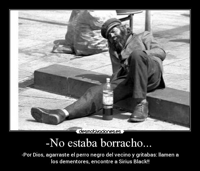 -No estaba borracho...  - 