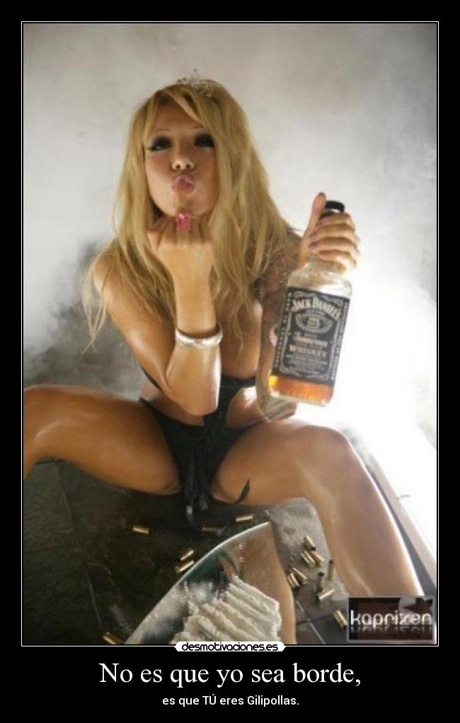 No es que yo sea borde, - 