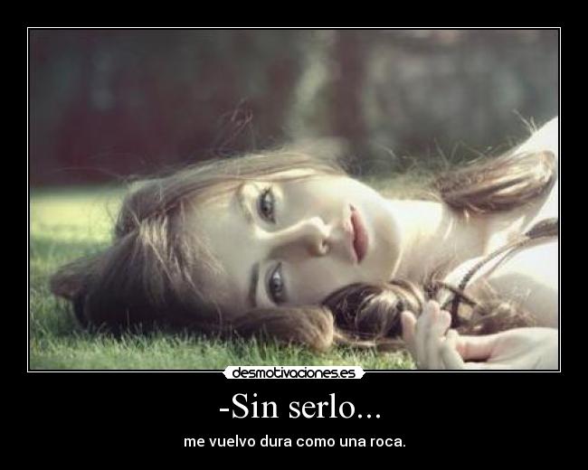  -Sin serlo... - 