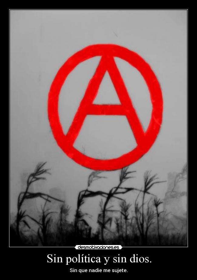 Sin política y sin dios. - Sin que nadie me sujete.
