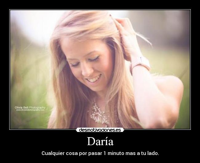 Daría - Cualquier cosa por pasar 1 minuto mas a tu lado.